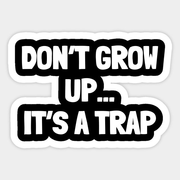 Don't grow up it's a trap Sticker by White Words